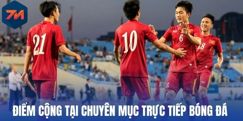 Điểm cộng tại chuyên mục trực tiếp bóng đá 