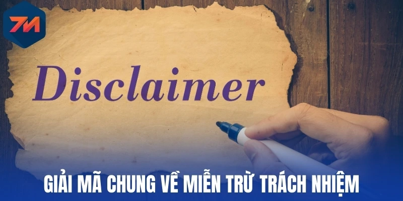 Miễn Trừ Trách Nhiệm - Giới Hạn Quyền Lợi, Nghĩa Vụ Của 7M 1 Giải mã chung về miễn trừ trách nhiệm