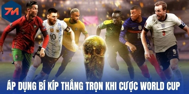 Áp dụng bí kíp thắng trọn khi cược World Cup 