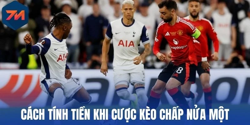 Cách tính tiền khi cược kèo chấp nửa một
