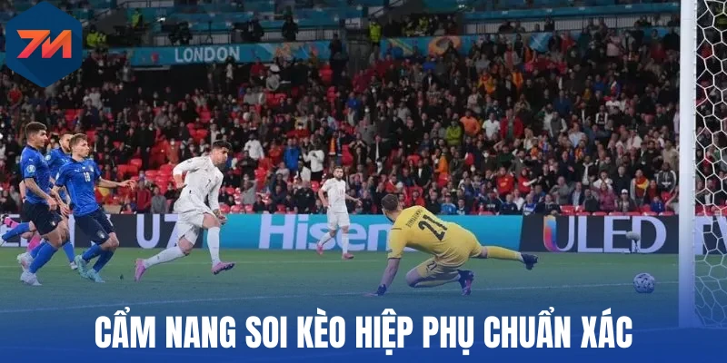 Cẩm nang soi kèo hiệp phụ chuẩn xác