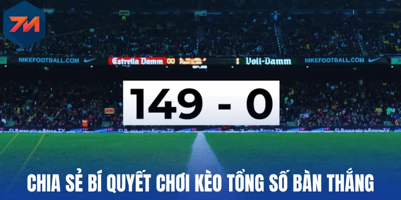 Chia sẻ bí quyết chơi kèo tổng số bàn thắng