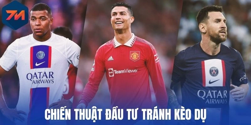 Chiến thuật đầu tư tránh kèo dụ