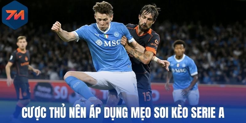 Cược thủ nên áp dụng mẹo soi kèo Serie A
