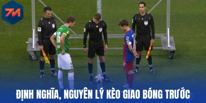 Định nghĩa, nguyên lý kèo giao bóng trước
