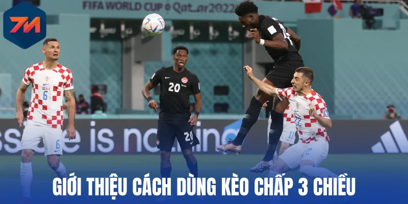 Giới thiệu cách dùng kèo chấp 3 chiều