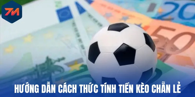 Hướng dẫn cách thức tính tiền kèo chẵn lẻ