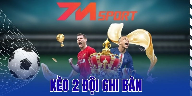Kèo 2 Đội Ghi Bàn – Cách Cược Cực Dễ Với Tỷ Lệ Thắng Cực Cao