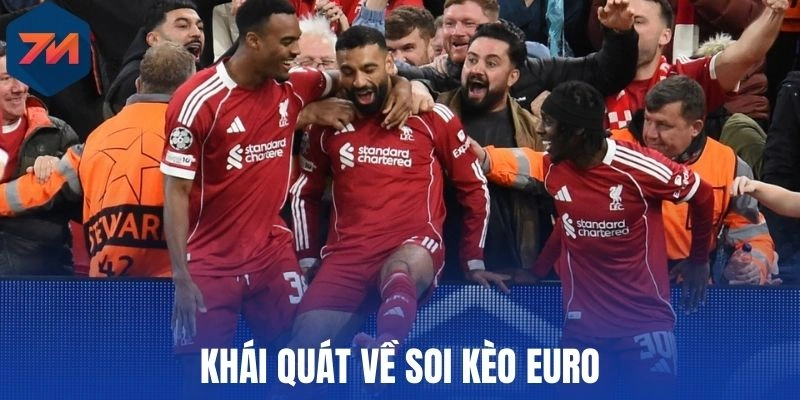 Khái quát về soi kèo Euro