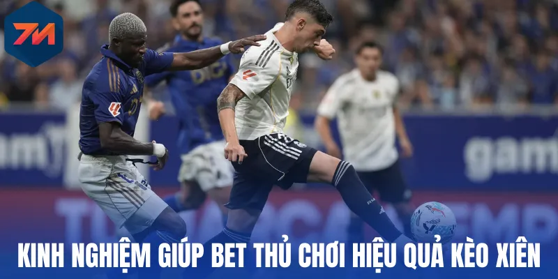 Kinh nghiệm giúp bet thủ chơi hiệu quả kèo xiên