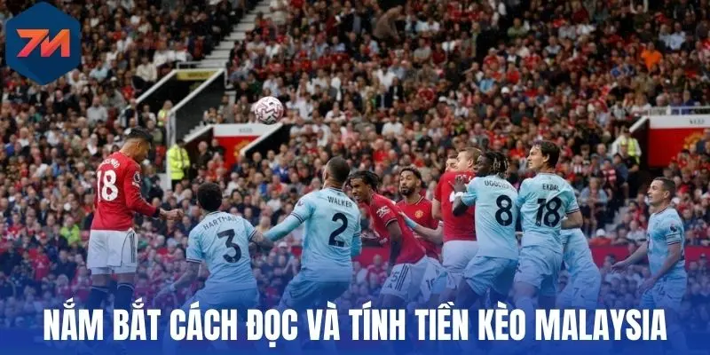 Nắm bắt cách đọc và tính tiền kèo Malaysia