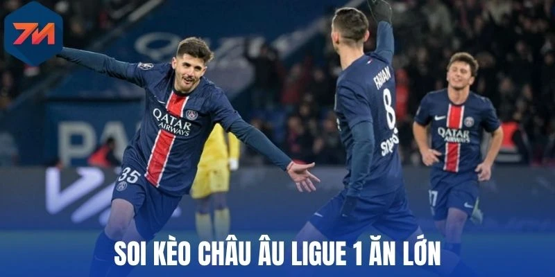 Soi kèo châu Âu Ligue 1 ăn lớn