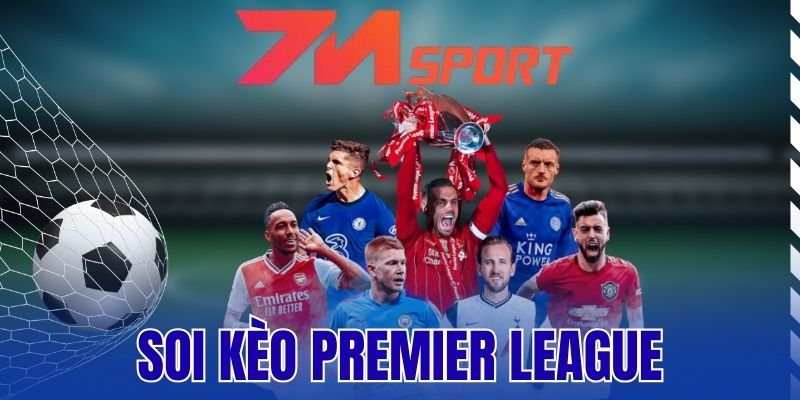 Soi Kèo Premier League – Phương Pháp Chọn Kèo Thơm Từ Chuyên Gia