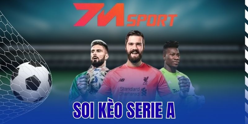 Soi Kèo Serie A – Cách Chợn Tỷ Lệ Thơm Cho Mỗi Trận Đấu
