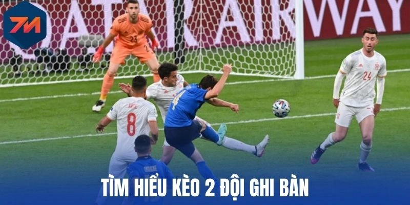 Tìm hiểu kèo 2 đội ghi bàn