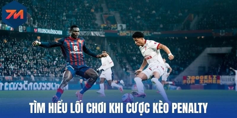 Tìm hiểu lối chơi khi cược kèo penalty
