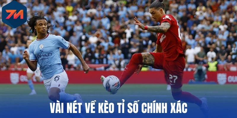 Vài nét về kèo tỉ số chính xác