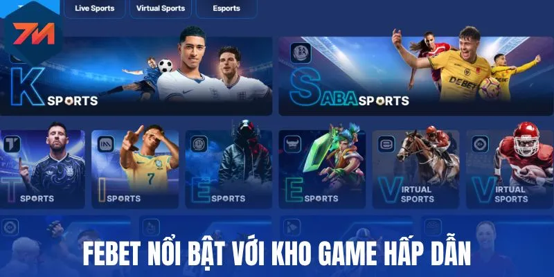 Febet nổi bật với kho game hấp dẫn